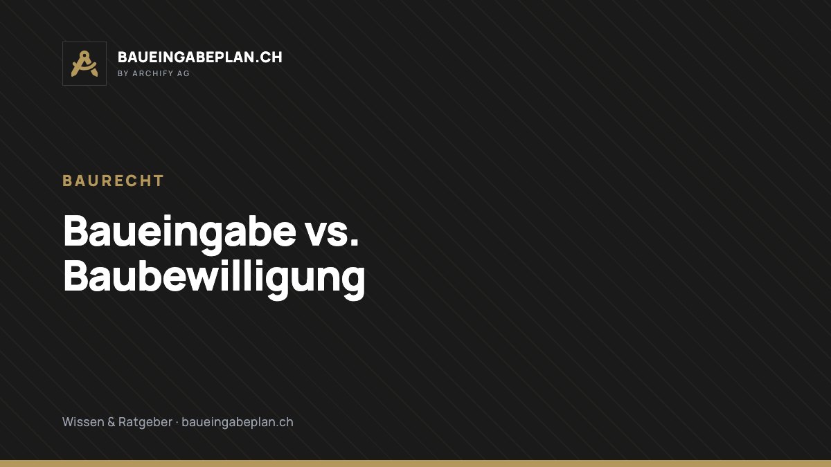 Baueingabe vs. Baubewilligung: Was ist der Unterschied?