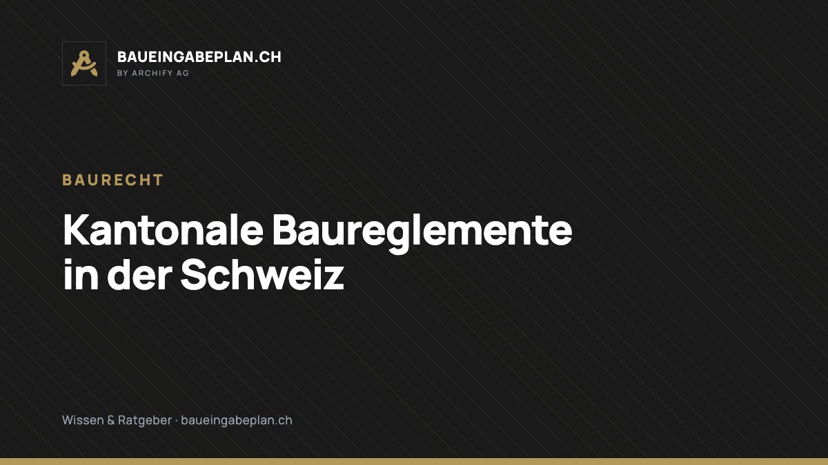 Kantonale Baureglemente: Unterschiede in der Schweiz